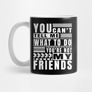 You Cant Tell Me What To Do Funny Friendship Typography Mug